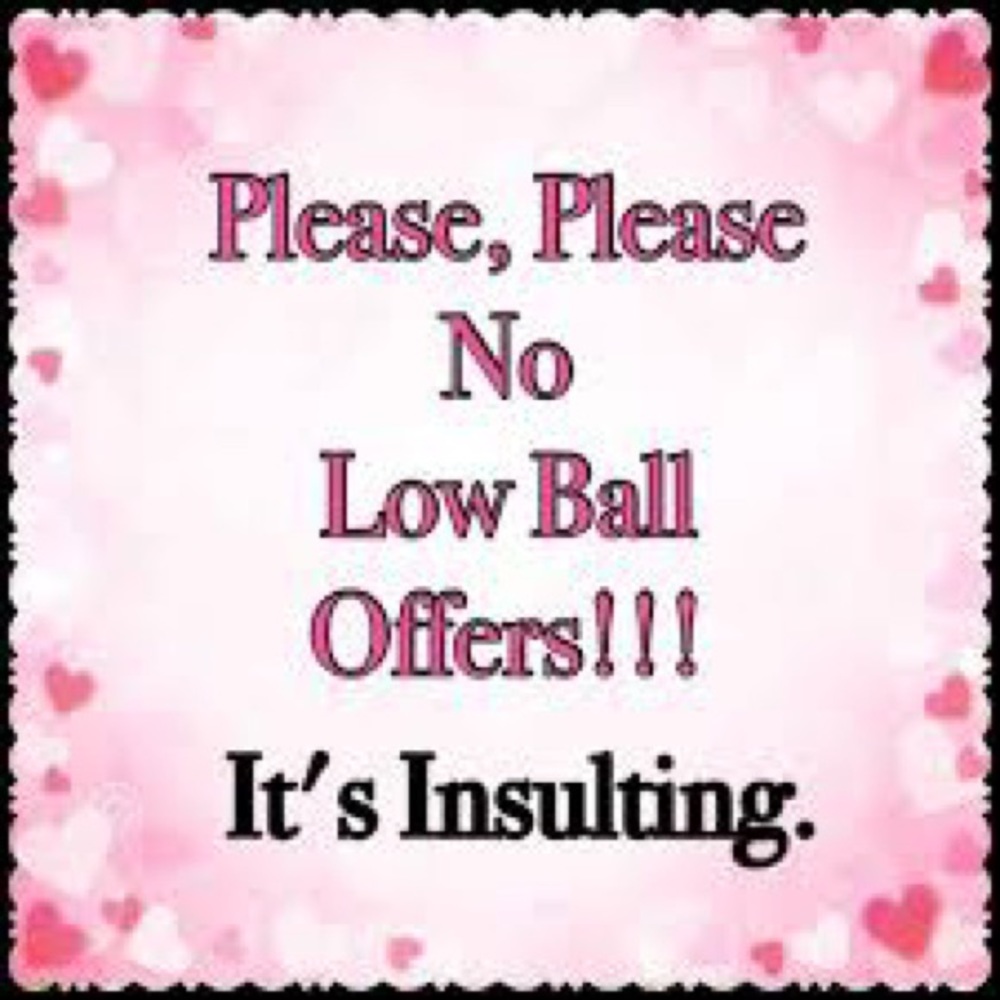 I DO NOT ACCEPT LOWBALL OFFERS